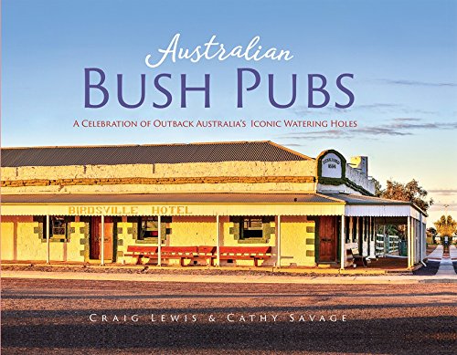 Australian Bush Pubs 2/e: A Celebration of Outback Australia's Iconic Watering Holes