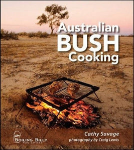 Australian Bush Cooking : Recipes for a Gourmet Outback Experience